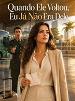 Quando Ele Voltou, Eu Já Não Era Dele