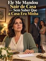 Ele Me Mandou Sair de Casa — Sem Saber Que a Casa Era Minha