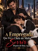 A Empregada Que Fez o Chefe da Máfia Sorrir Depois de Dois Anos
