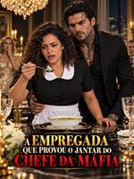 A Empregada Que Provou o Jantar do Chefe da Máfia