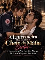 A Enfermeira Que Mandou o Chefe da Máfia Sentar… E Descobriu Por Que Ele Nunca Deixava Ninguém Tocá-lo